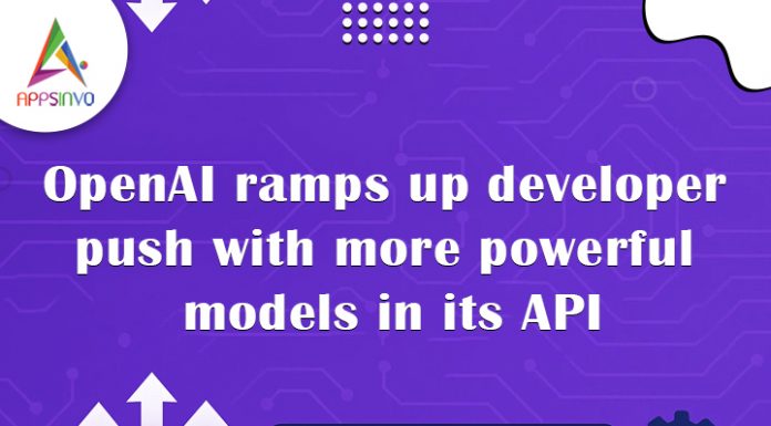 OpenAI ramps up developer push with more powerful models in its API