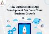 Custom Mobile App Development to Boost Business Growth