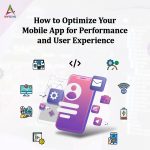 How to Optimize Your Mobile App for Performance and User Experience How to Optimize Your Mobile App for Performance and User Experience