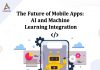 The Future of Mobile Apps: AI and Machine Learning Integration The Future of Mobile Apps: AI and Machine Learning Integration