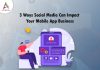 3 Ways Social Media Can Impact Your Mobile App Business 3 Ways Social Media Can Impact Your Mobile App Business