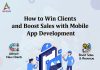 How to Win Clients and Boost Sales with Mobile App Development