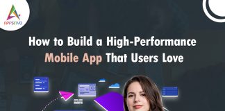 How to Build a High Performance Mobile App That Users Love